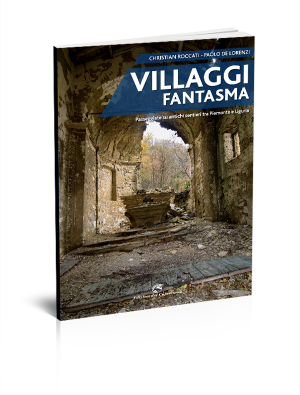 Roccati-De Lorenzi, Villaggi fantasma. Passeggiate su antichi sentieri tra Piemonte e Liguria